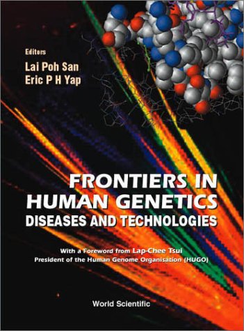 Frontiers in Human Genetics: Diseases and Technologies. Expanded and Updated Proceedings of the International Symposium on Human Genetics and Gene Therapy Held in Singapore 1999
