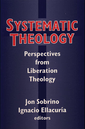 Systematic Theology: Perspectives from Liberation Theology (Readings from Mysterium Liberationis) (Faith Meets Faith)
