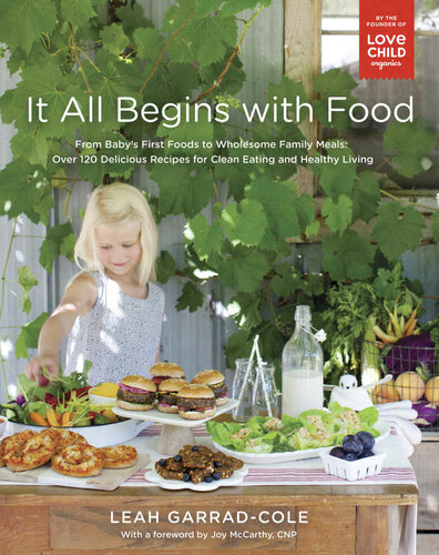 It All Begins with Food: From Baby's First Foods to Wholesome Family Meals: Over 120 Delicious Recipes for Clean Eating and Healthy Living