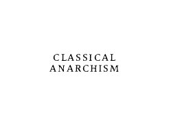 Classical anarchism : the political thought of Godwin, Proudhon, Bakunin, and Kropotkin