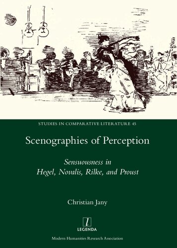 Scenographies of Perception: Sensuousness in Hegel, Novalis, Rilke, and Proust