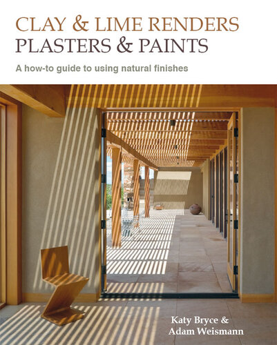 Clay and Lime Renders, Plasters and Paints: A How-To Guide to Using Natural Finishes