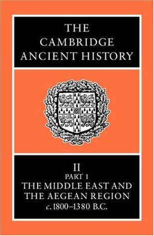 The Cambridge Ancient History 14 Volume Set in 19 Hardback Parts: The Cambridge Ancient History Volume 2, Part 1: The Middle East and the Aegean Region, c.1800-1380 BC