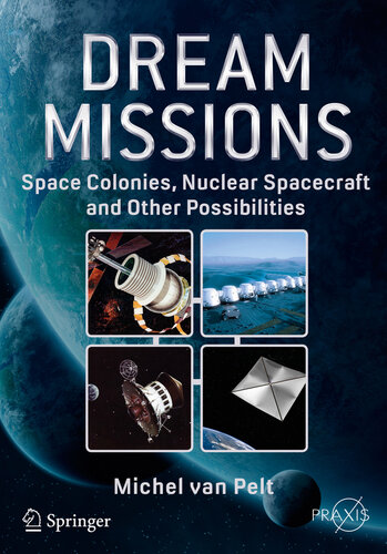 Dream missions : space colonies, nuclear spacecraft and other possibilities