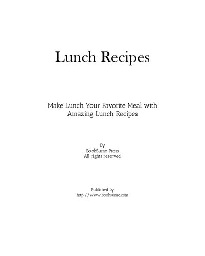 Lunch Recipes: Make Lunch Your Favorite Meal with Amazing Lunch Recipes