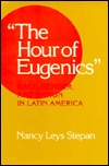 "The Hour of Eugenics": Race, Gender, and Nation in Latin America