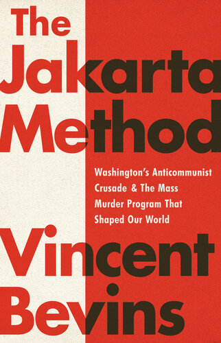 The Jakarta Method: Washington's Anticommunist Crusade & the Mass Murder Program that Shaped Our World