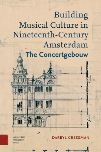 Building Musical Culture in Nineteenth-Century Amsterdam: The Concertgebouw