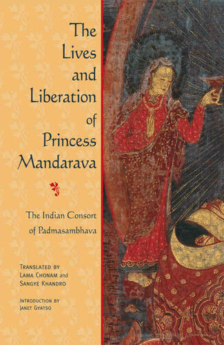 The Lives and Liberation of Princess Mandarava: The Indian Consort of Padmasambhava