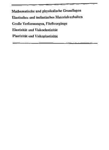 Deformationsgesetze : [mathematische und physikalische Grundlagen, elastisches und inelastisches Materialverhalten, große Verformungen, Fließvorgänge, Elastizität und Viskoelastizität, Plastizität und Viskoplastizität] ; mit 1 Tabelle
