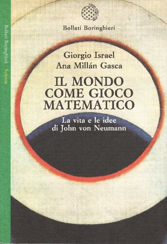 Il mondo come gioco matematico. La vita e le idee di john von Neumann