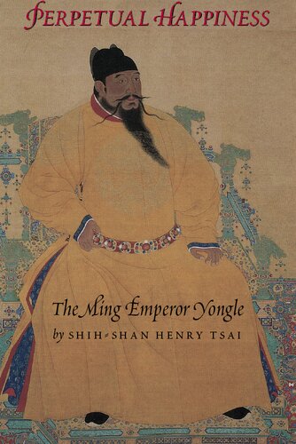 Perpetual Happiness: The Ming Emperor Yongle