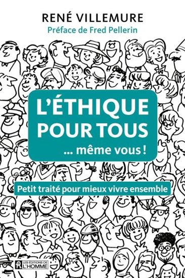 L’éthique pour tous (même vous!): petit traité pour mieux vivre ensemble