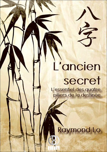 L'ancien secret: L'essentiel des quatre piliers de la destinée