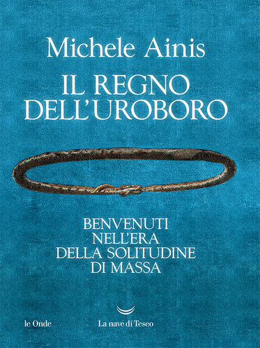 Il regno dell'Uroboro. Benvenuti nell'era della solitudine di massa