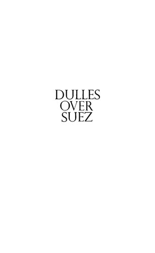 Dulles Over Suez: The Theory and Practice of His Diplomacy