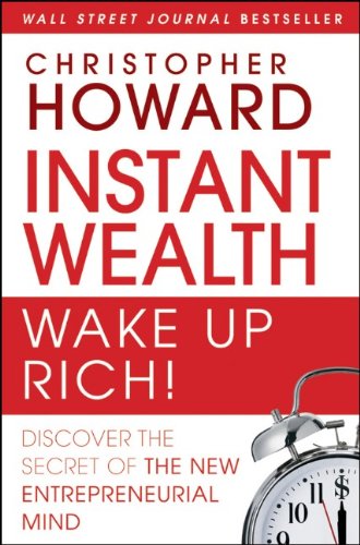 Instant Wealth Wake Up Rich!: Discover The Secret of The New Entrepreneurial Mind