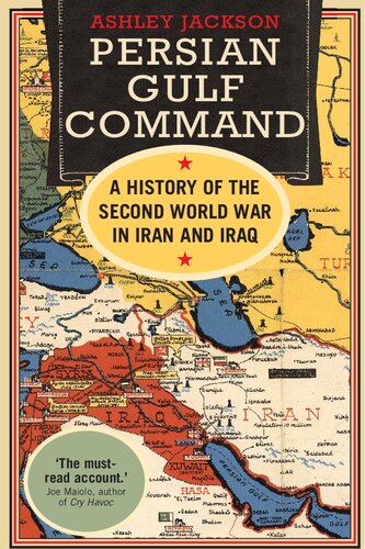 Persian Gulf Command: A History of the Second World War in Iran and Iraq