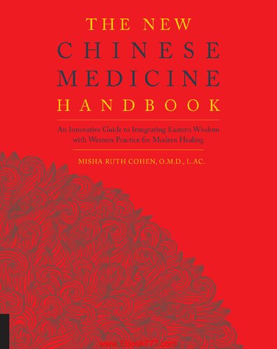 The New Chinese Medicine Handbook: An Innovative Guide to Integrating Eastern Wisdom With Western Practice for Modern Healing