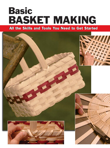 Basic Basket Making: All the Skills and Tools You Need to Get Started