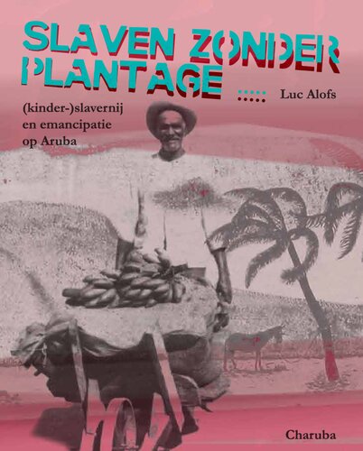 Slaven zonder plantage: (kinder-)slavernij en emancipatie op Aruba