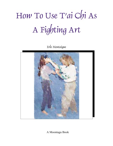 How to Use T'ai Chi as a Fighting Art