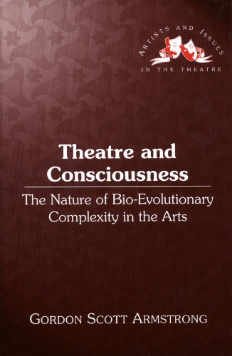 Theatre and Consciousness: The Nature of Bio-Evolutionary Complexity in the Arts