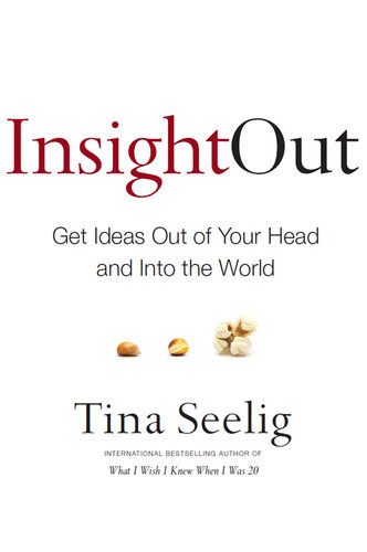Insight Out: Get Ideas Out of Your Head and Into the World
