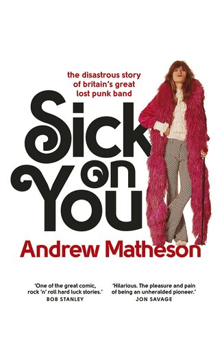 Sick on You: The Disastrous Story of Britain’s Great Lost Punk Band