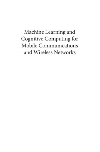 Machine Learning and Cognitive Computing for Mobile Communications and Wireless Networks