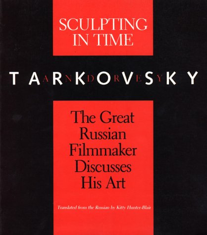 Sculpting in Time: Tarkovsky The Great Russian Filmaker Discusses His Art