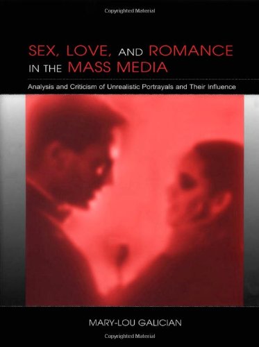 Sex, Love, and Romance in the Mass Media: Analysis and Criticism of Unrealistic Portrayals and Their Influence