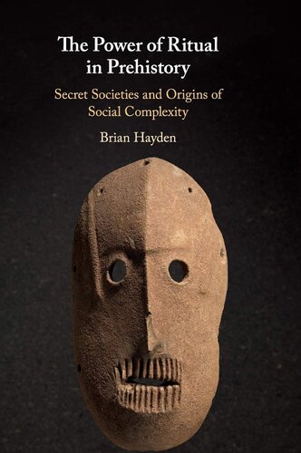 The power of ritual in prehistory : secret societies and origins of social complexity