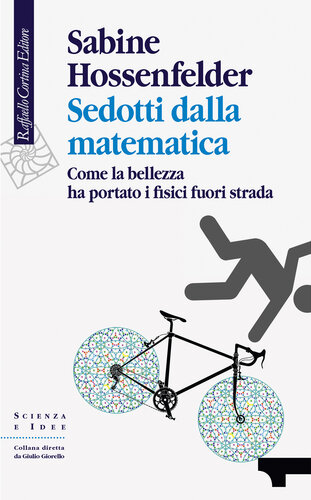 Sedotti dalla matematica. Come la bellezza ha portato i fisici fuori strada