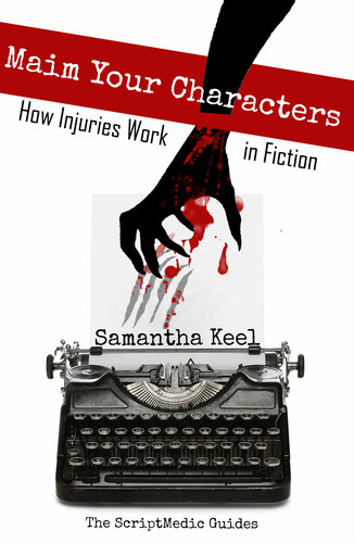Maim Your Characters (Author's Copies): How Injuries Work in Fiction