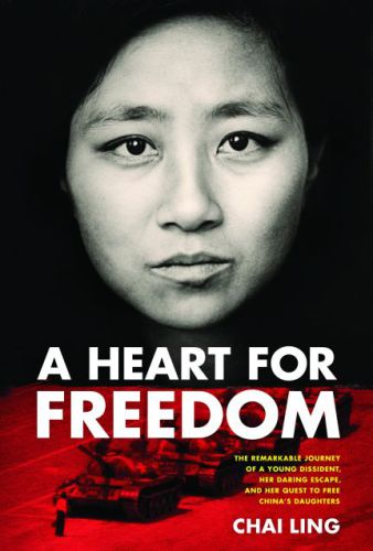 A heart for freedom: [the remarkable journey of a young dissident, her daring escape, and her quest to free China's daughters]