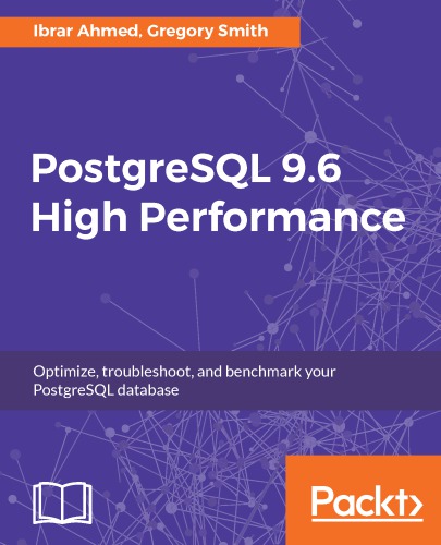 PostgreSQL 9.6 high performance: optimize, troubleshoot, and benchmark your PostgreSQL database