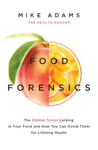 Food Forensics: the Health Ranger's Guide to Foods That Harm and Foods That Heal