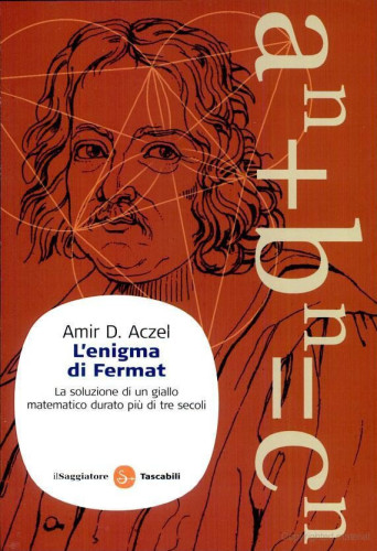 L'Enigma Di Fermat. La Soluzione Di Un Giallo Matematico Durato Piu Di Tre Secoli