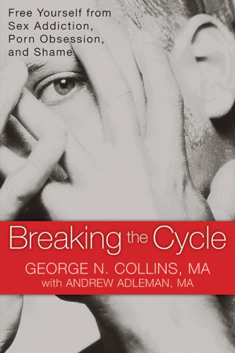 Breaking the cycle: free yourself from sex addiction, porn obsession, and shame