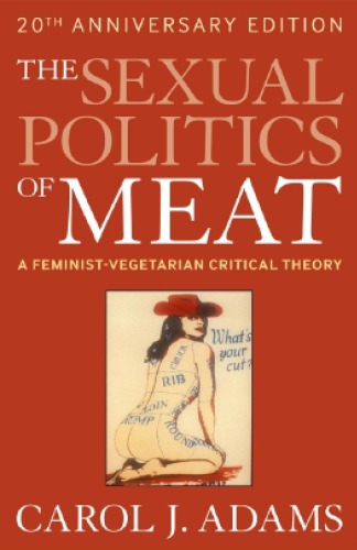 The sexual politics of meat: a feminist-vegetarian critical theory