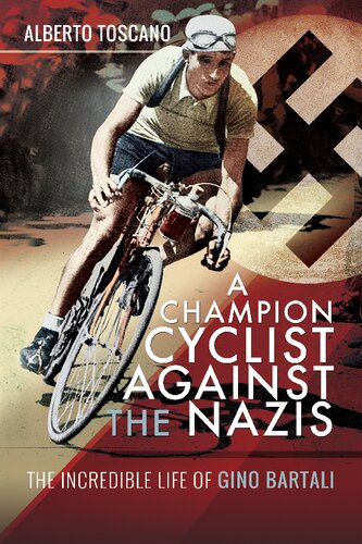 A champion cyclist against the Nazis : the incredible life of Gino Bartali