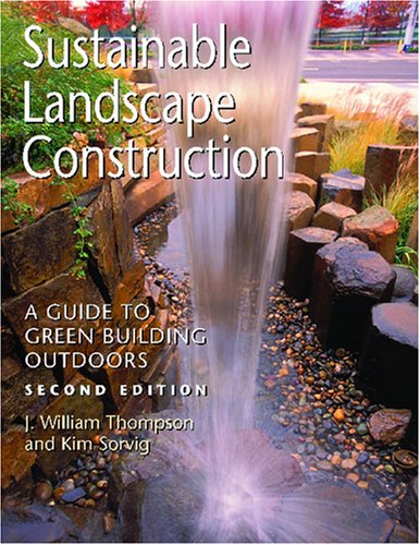 Sustainable Landscape Construction: A Guide to Green Building Outdoors