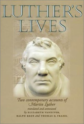 Luther's Lives: Two Contemporary Accounts of Martin Luther