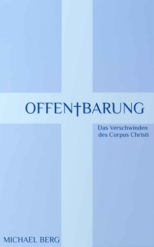 Offenbarung: Das Verschwinden des Corpus Christi: Bd. 1