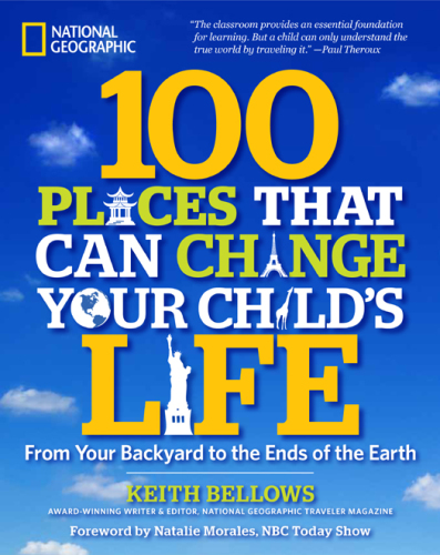 100 places that can change your child's life: from your backyard to the ends of the earth