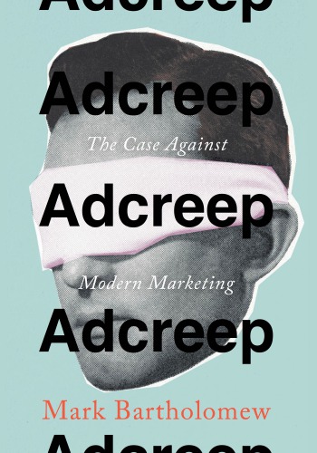 Adcreep: the case against modern marketing