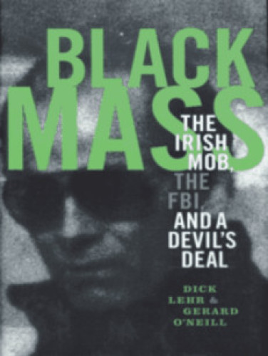 Black mass: the Irish mob, the FBI, and a devil's deal