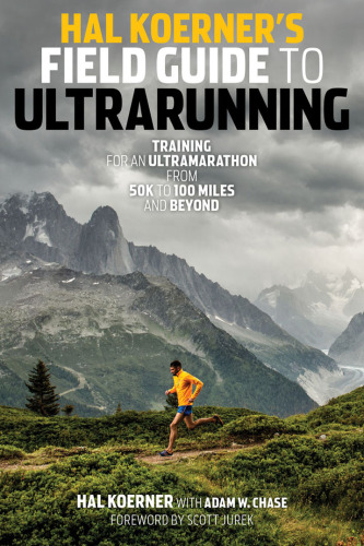 Hal Koerner's field guide to ultra running: training for an ultramarathon from 50k to 100 miles and beyond