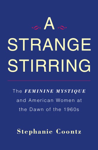 A strange stirring: ''The feminine mystique'' and American women ar the dawn of the 1960s